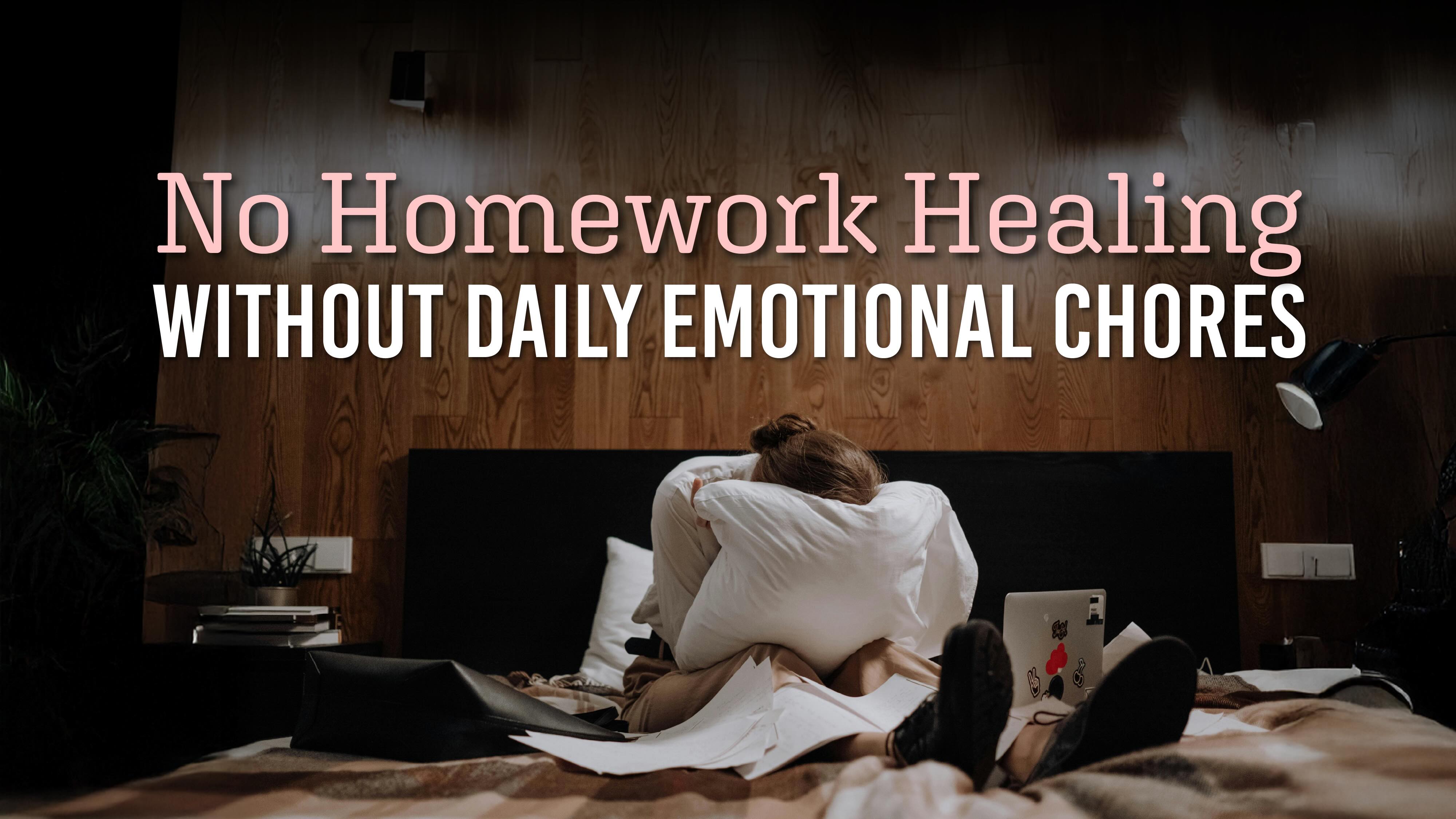 No Homework — Healing Without Daily Emotional Chores