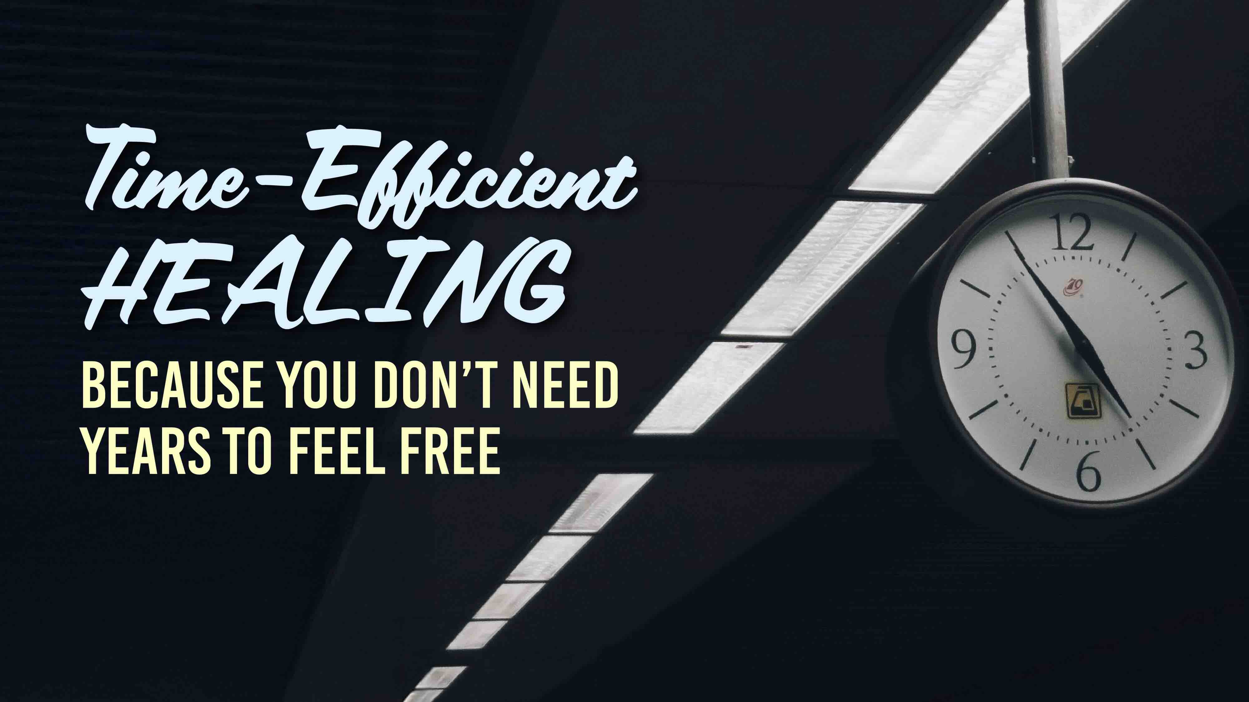 Time-Efficient Healing — Karena Anda Tidak Perlu Bertahun-Tahun untuk Merasa Bebas